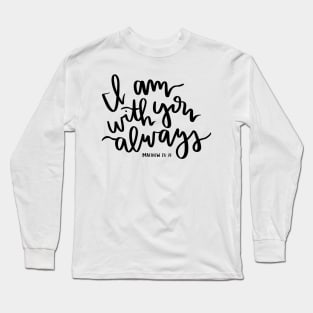 "I am with you always" -matthew 28:20 bible verse design Long Sleeve T-Shirt